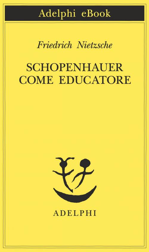 Cover of the book Schopenhauer come educatore by Friedrich Nietzsche, Adelphi