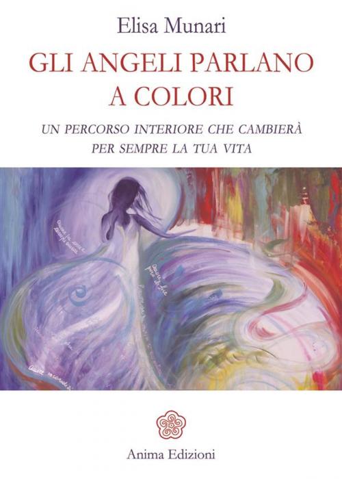 Cover of the book Gli Angeli parlano a colori by Elisa Munari, Anima Edizioni