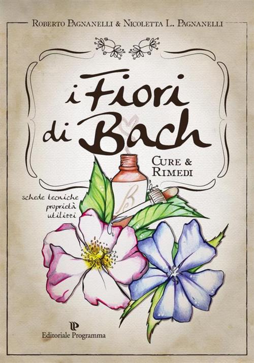 Cover of the book I Fiori di Bach by Roberto Pagnanelli, Nicoletta Pagnanelli, Editoriale Programma