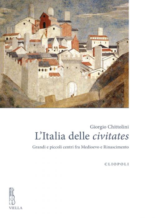 Cover of the book L’Italia delle civitates by Giorgio Chittolini, Viella Libreria Editrice