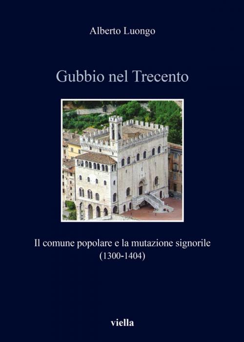 Cover of the book Gubbio nel Trecento by Alberto Luongo, Viella Libreria Editrice