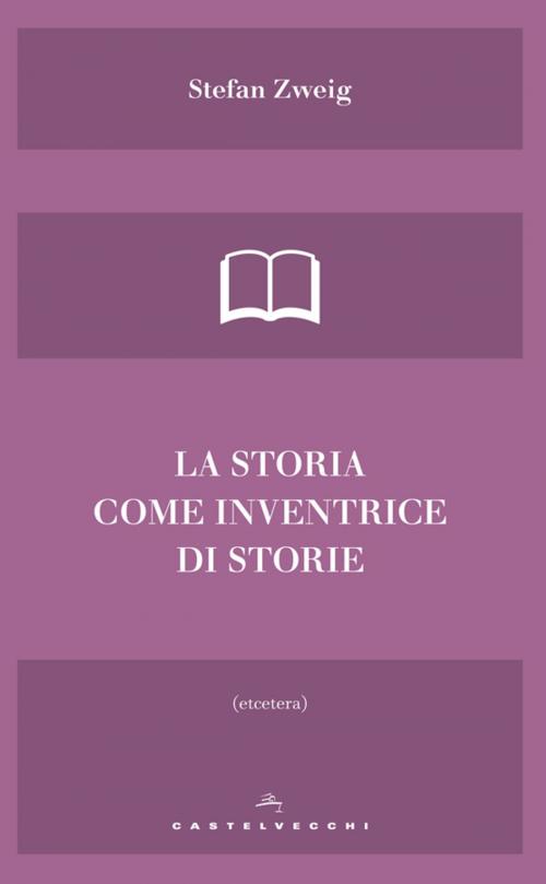 Cover of the book La storia come inventrice di storie by Stefan Zweig, Castelvecchi