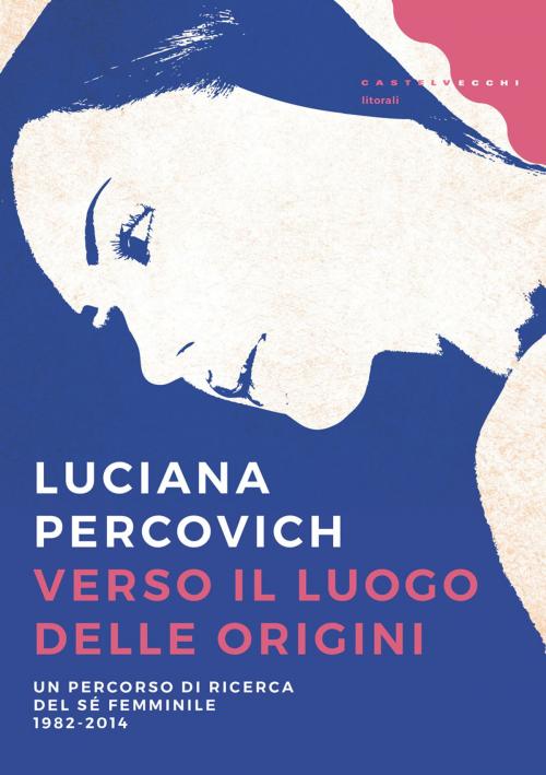 Cover of the book Verso il luogo delle origini by Luciana Percovich, Castelvecchi