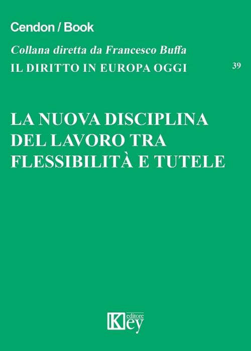 Cover of the book La nuova disciplina del lavoro tra flessibilità e tutele by AA.VV, Key Editore Srl