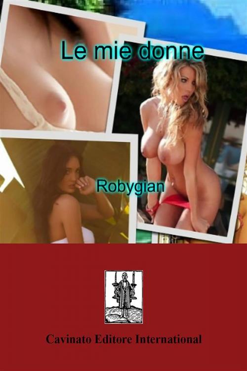 Cover of the book Le mie donne by Robygian, Cavinato Editore