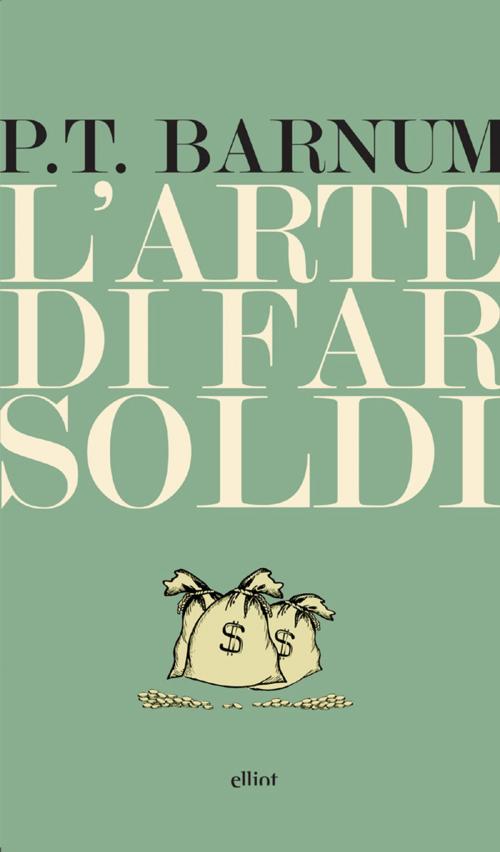 Cover of the book L'arte di far soldi by P.T. Barnum, Elliot