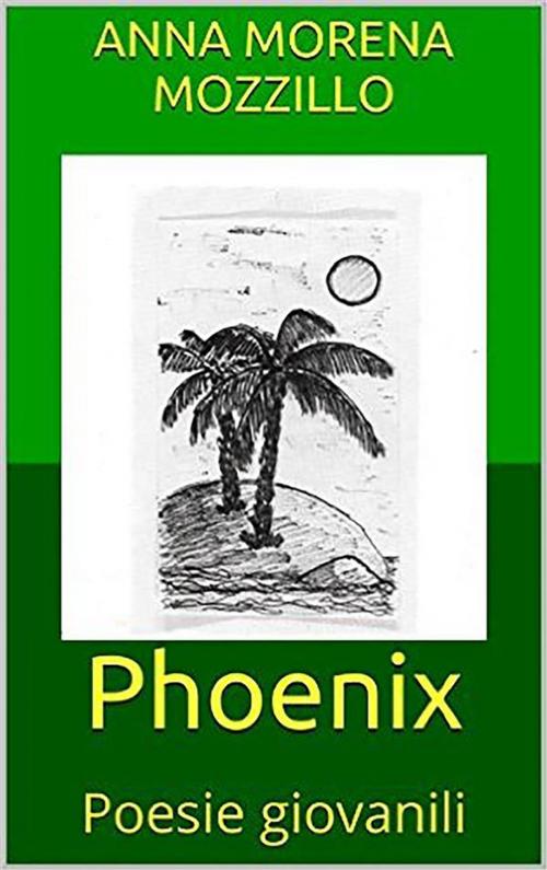 Cover of the book Phoenix - Poesie giovanili by Anna Morena Mozzillo, Youcanprint