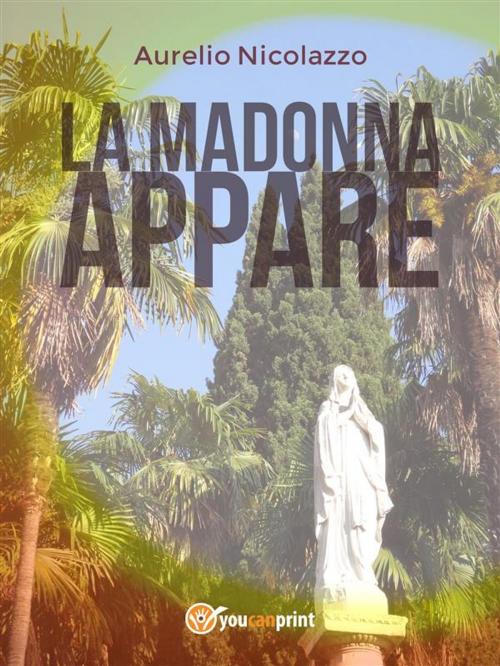 Cover of the book La Madonna appare by Aurelio Nicolazzo, Youcanprint