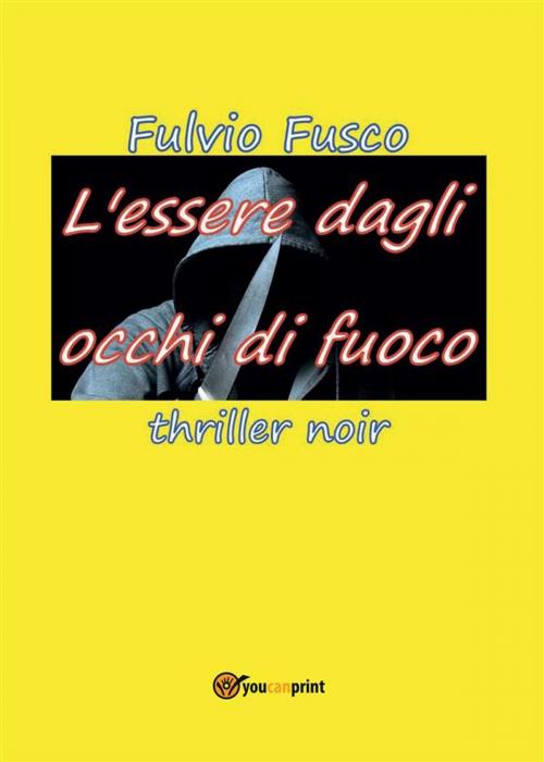 Cover of the book L'essere dagli occhi di fuoco by Fulvio Fusco, Youcanprint