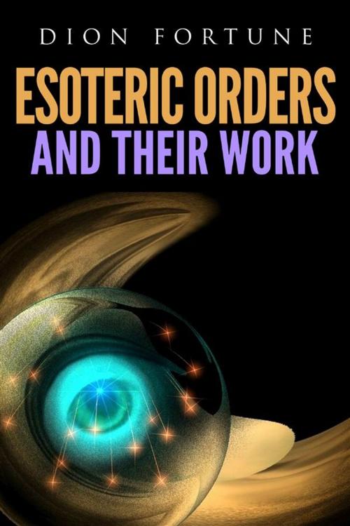 Cover of the book Esoteric Orders And Their Work by Dion Fortune, Youcanprint