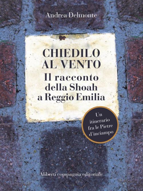 Cover of the book Chiedilo al vento by Andrea Delmonte, Compagnia editoriale Aliberti