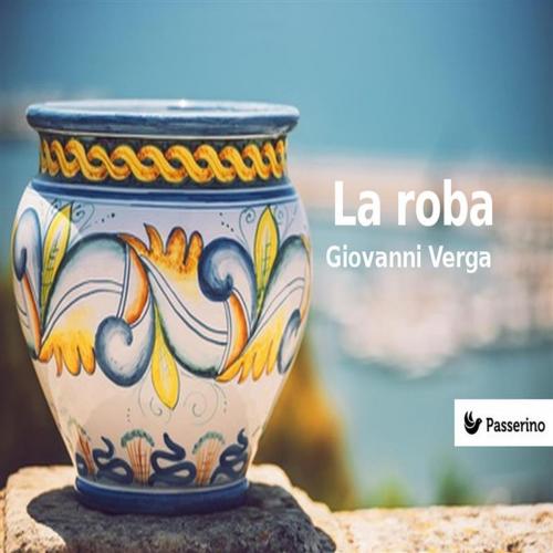 Cover of the book La roba by Giovanni Verga, Passerino Editore