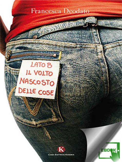 Cover of the book Lato B. Il volto nascosto delle cose by Deodato Francesca, Kimerik