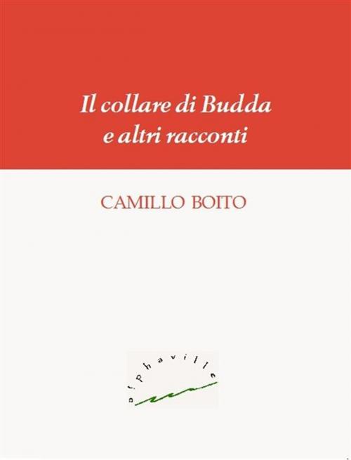Cover of the book Il collare di Budda e altri racconti by Camillo Boito, Alphaville Edizioni Digitali