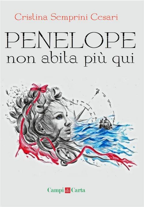 Cover of the book Penelope non abita più qui by Cristina Semprini Cesari, Campi di Carta
