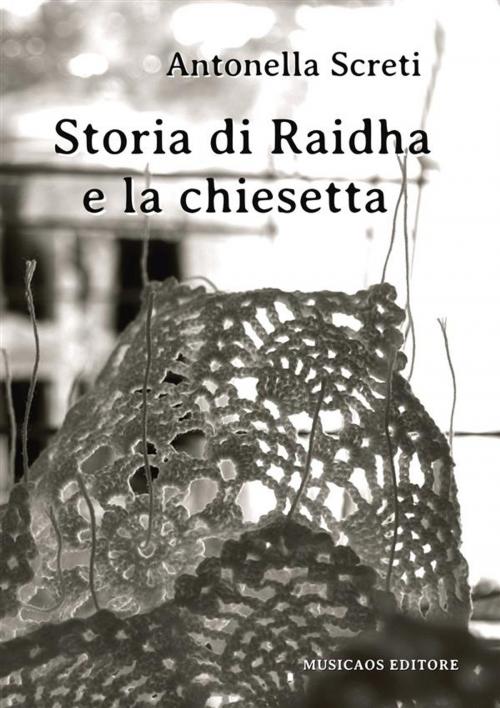 Cover of the book Storia di Raidha e la chiesetta by Antonella Screti, Musicaos Editore