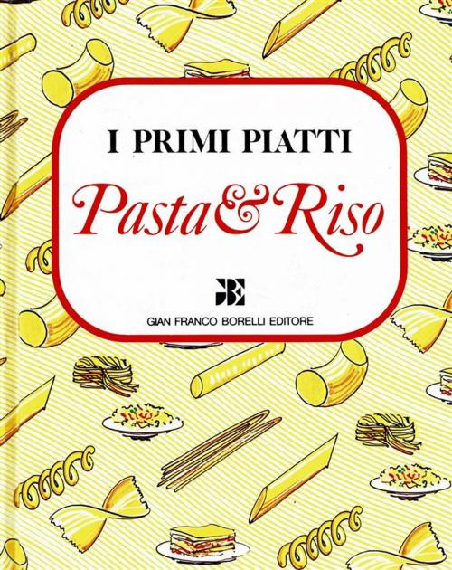 Cover of the book Pasta e Riso by Anna Baldi, Borelli Editore
