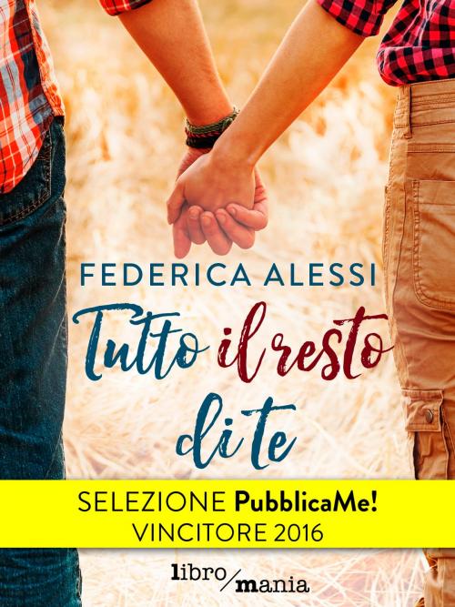 Cover of the book Tutto il resto di te by Federica Alessi, www.libromania.net