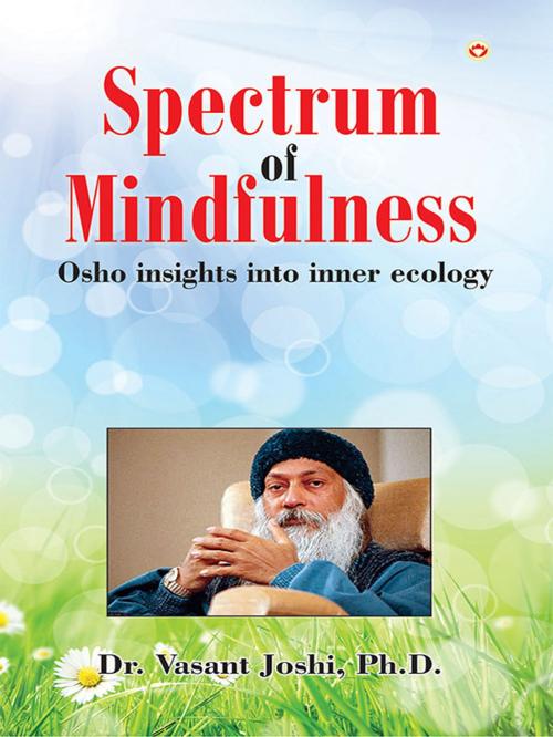 Cover of the book Spectrum of Mindfulness: Osho insights into inner ecology by Dr. Vasant Joshi, Diamond Pocket Books Pvt ltd.