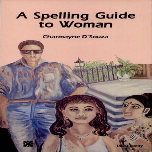 Cover of the book A Spelling Guide to Women by Charmayne D’Souza, Orient Blackswan Private Limited