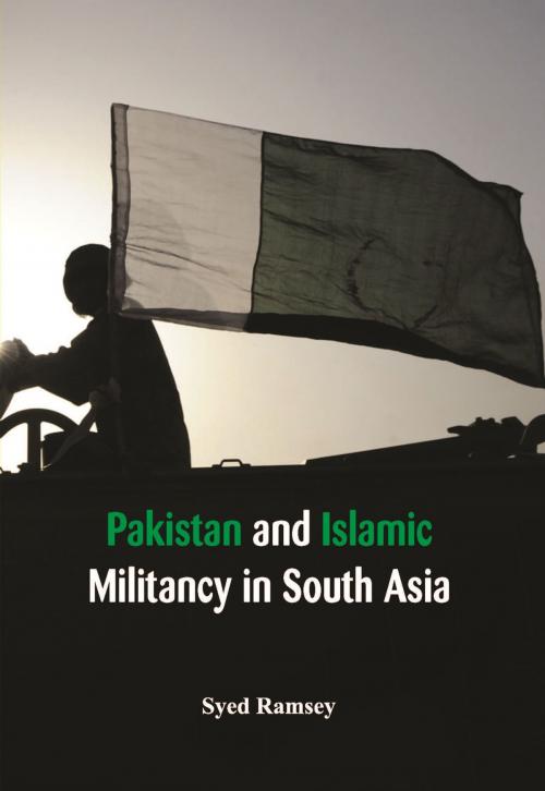 Cover of the book Pakistan and Islamic Militancy in South Asia by Syed Ramsey, VIJ Books (India) PVT Ltd