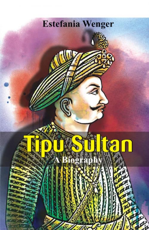 Cover of the book Tipu Sultan by Estefania Wenger, VIJ Books (India) PVT Ltd