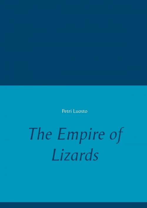 Cover of the book The Empire of Lizards by Petri Luosto, Books on Demand