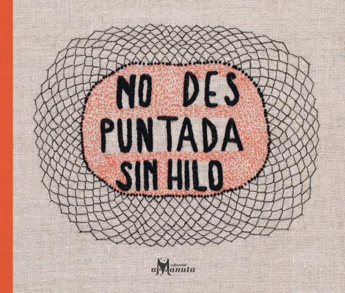 Cover of the book No des puntada sin hilo by Manuel Peña Muñoz, Editorial Amanuta