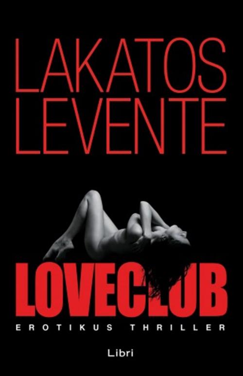 Cover of the book LoveClub by Lakatos Levente, Libri Kiadó