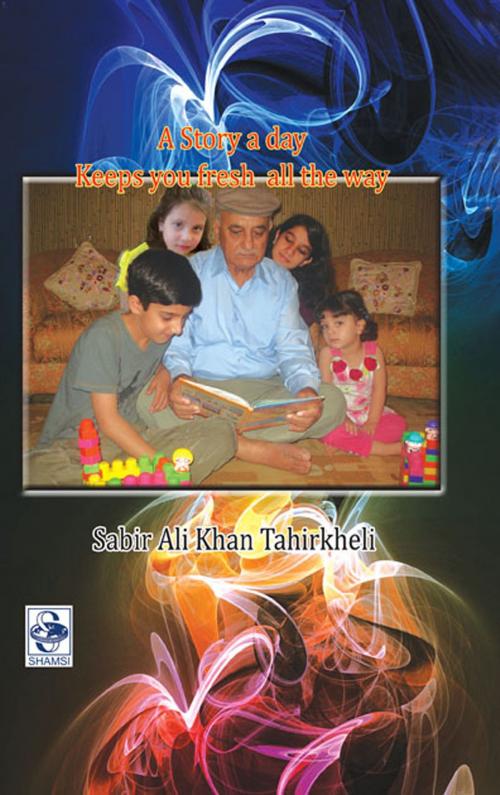 Cover of the book A Story a day Keeps you fresh All the way by Sabir Ali Khan Tahirkheli, COES&RJ LLC.