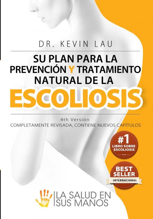 Cover of the book Su plan para la prevención y tratamiento natural de la escoliosis (4ª edición) by Kevin Lau, Kevin Lau