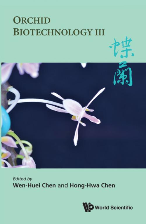 Cover of the book Orchid Biotechnology III by Wen-Huei Chen, Hong-Hwa Chen, World Scientific Publishing Company