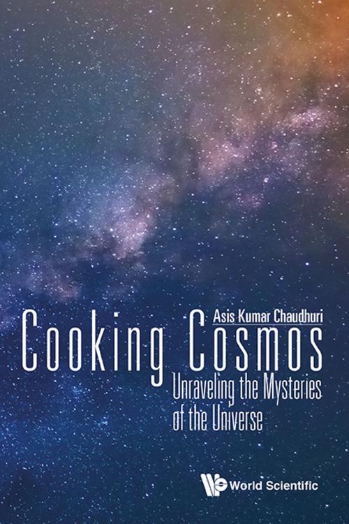 Cover of the book Cooking Cosmos by Asis Kumar Chaudhuri, World Scientific Publishing Company