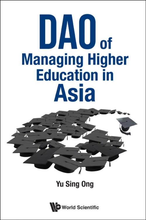 Cover of the book Dao of Managing Higher Education in Asia by Sing Ong Yu, World Scientific Publishing Company