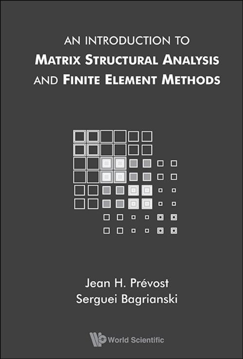 Cover of the book An Introduction to Matrix Structural Analysis and Finite Element Methods by Serguei Bagrianski, Jean H Prévost, World Scientific Publishing Company