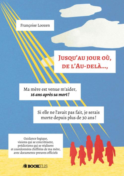 Cover of the book JUSQU'AU JOUR OÙ, DE L'AU-DELÀ..., by Françoise LOOZEN, Bookelis