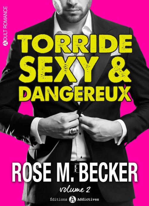 Cover of the book Torride, sexy et dangereux - 2 by Rose M. Becker, Editions addictives