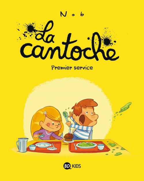 Cover of the book La cantoche, T01 by Nob, BD Kids