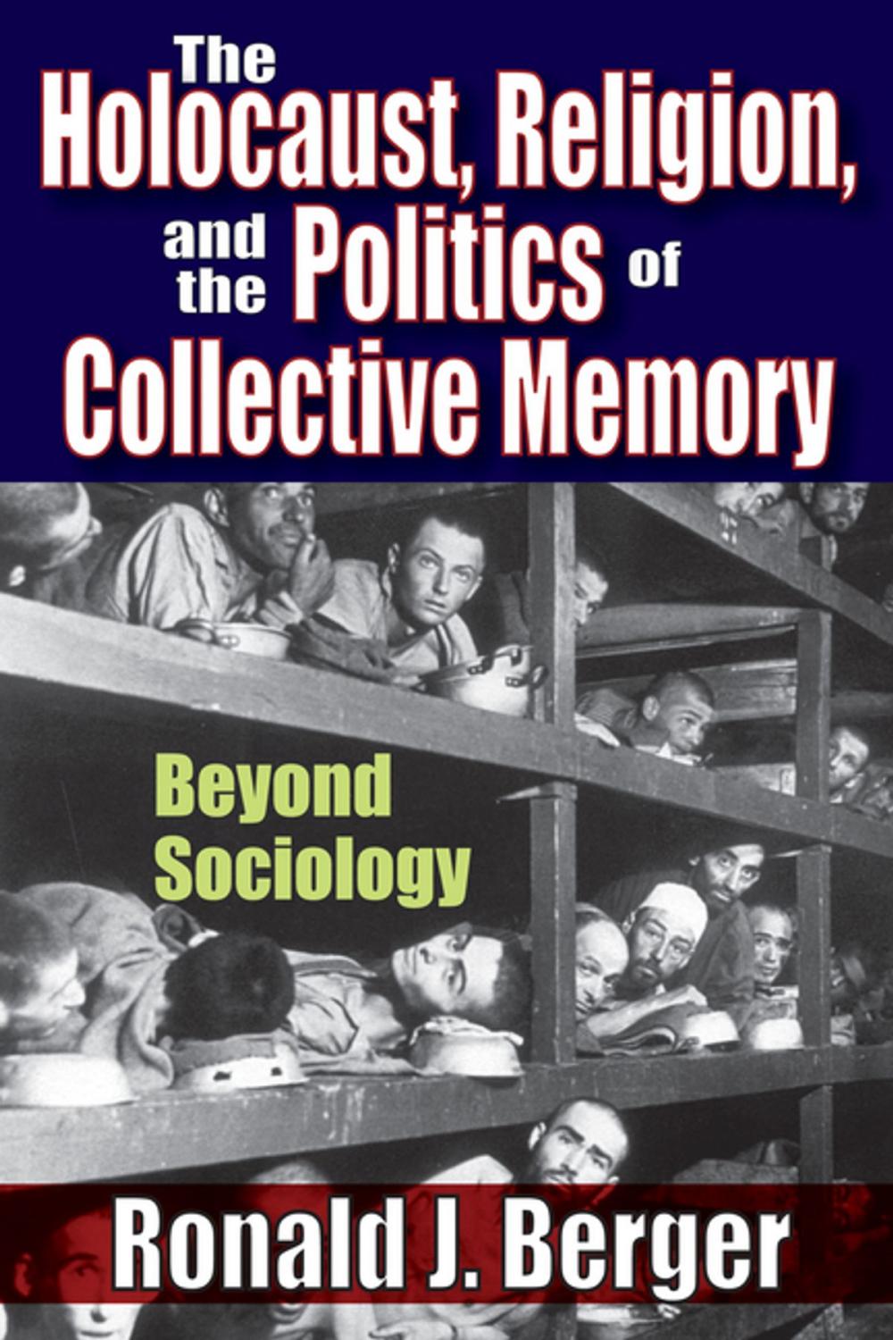 Big bigCover of The Holocaust, Religion, and the Politics of Collective Memory