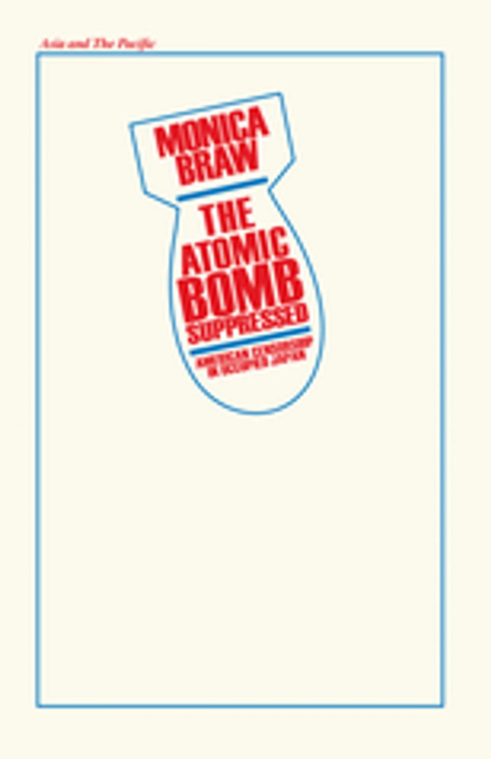 Big bigCover of The Atomic Bomb Suppressed: American Censorship in Occupied Japan