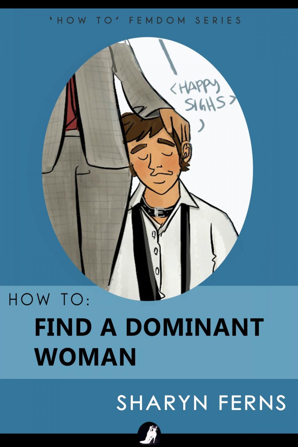 Big bigCover of How To Find A Dominant Woman: For Submissive Men