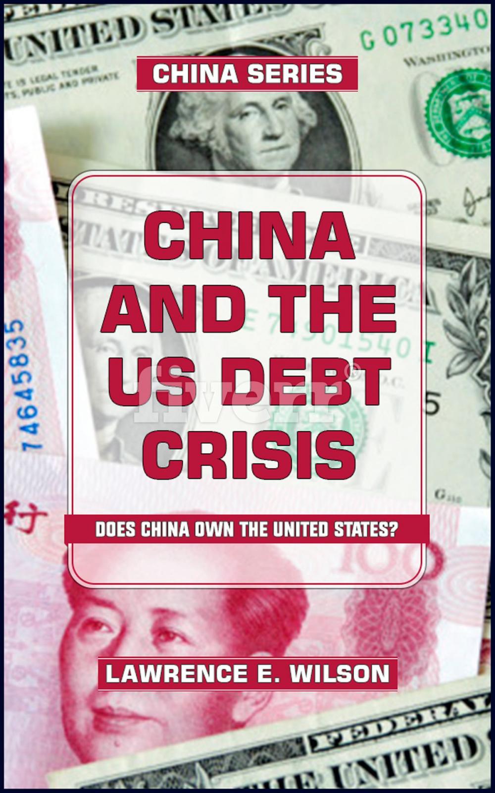 Big bigCover of China and the US Foreign Debt Crisis: Does China Own the USA?