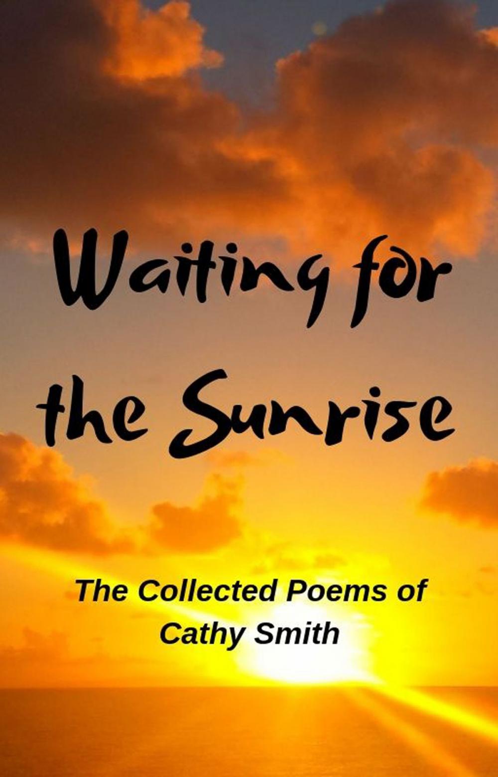 Big bigCover of Waiting for the Sunrise: The Collected Poems of Cathy Smith