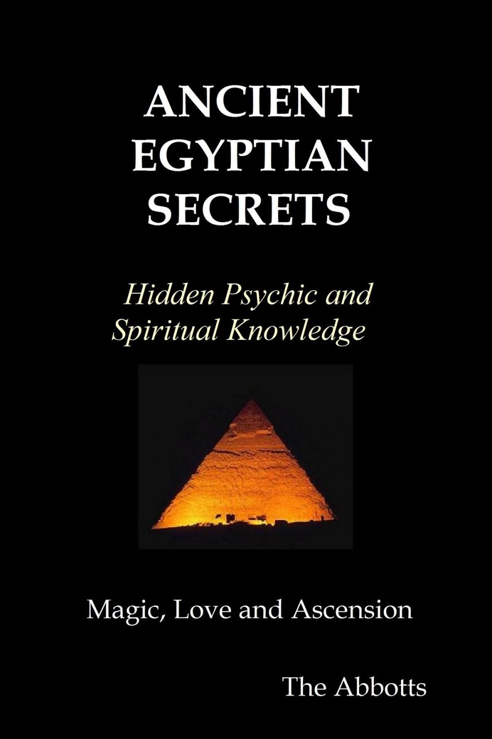 Big bigCover of Ancient Egyptian Secrets: Hidden Psychic and Spiritual Knowledge - Magic, Love and Ascension