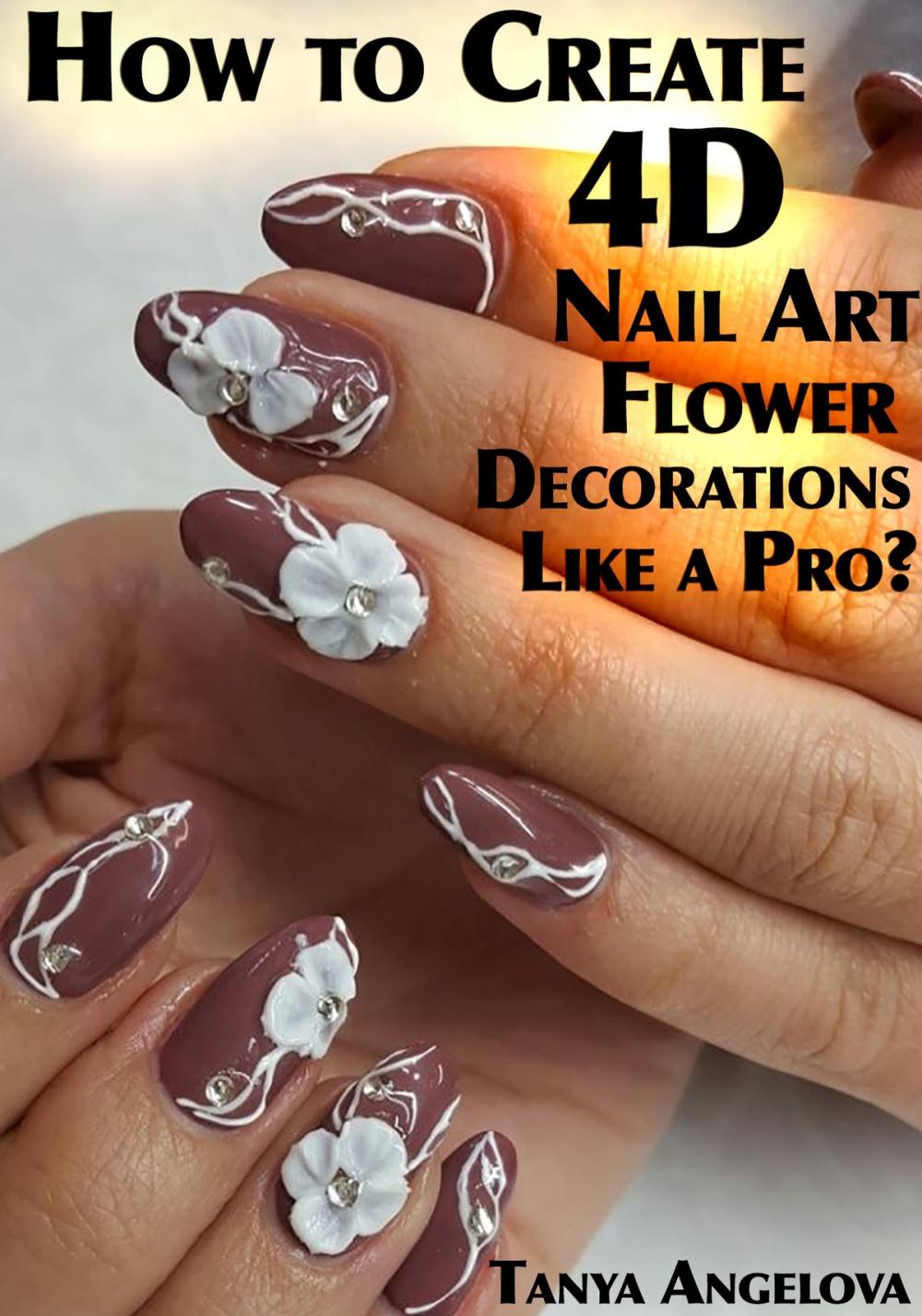 Big bigCover of How to Create 4D Nail Art Flower Decorations Like a Pro?