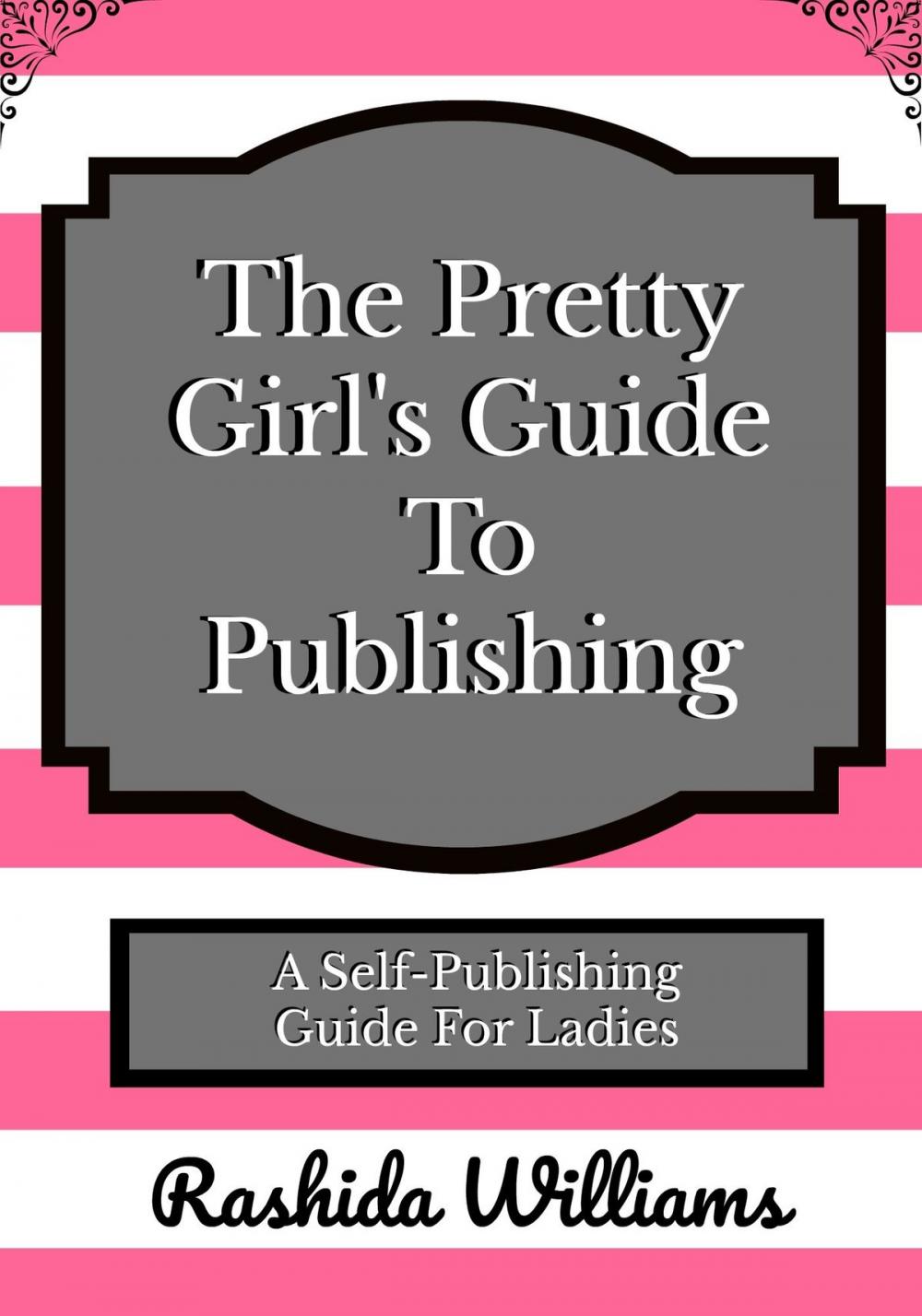 Big bigCover of The Pretty Girl's Guide To Publishing: A Publishing Guide For Ladies
