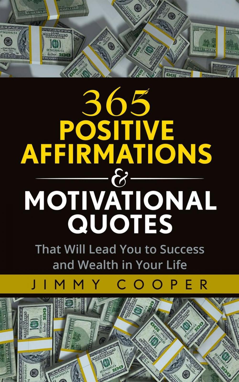 Big bigCover of 365 Positive Affirmations & Motivational Quotes That Will Lead You to Success and Wealth in Your Life