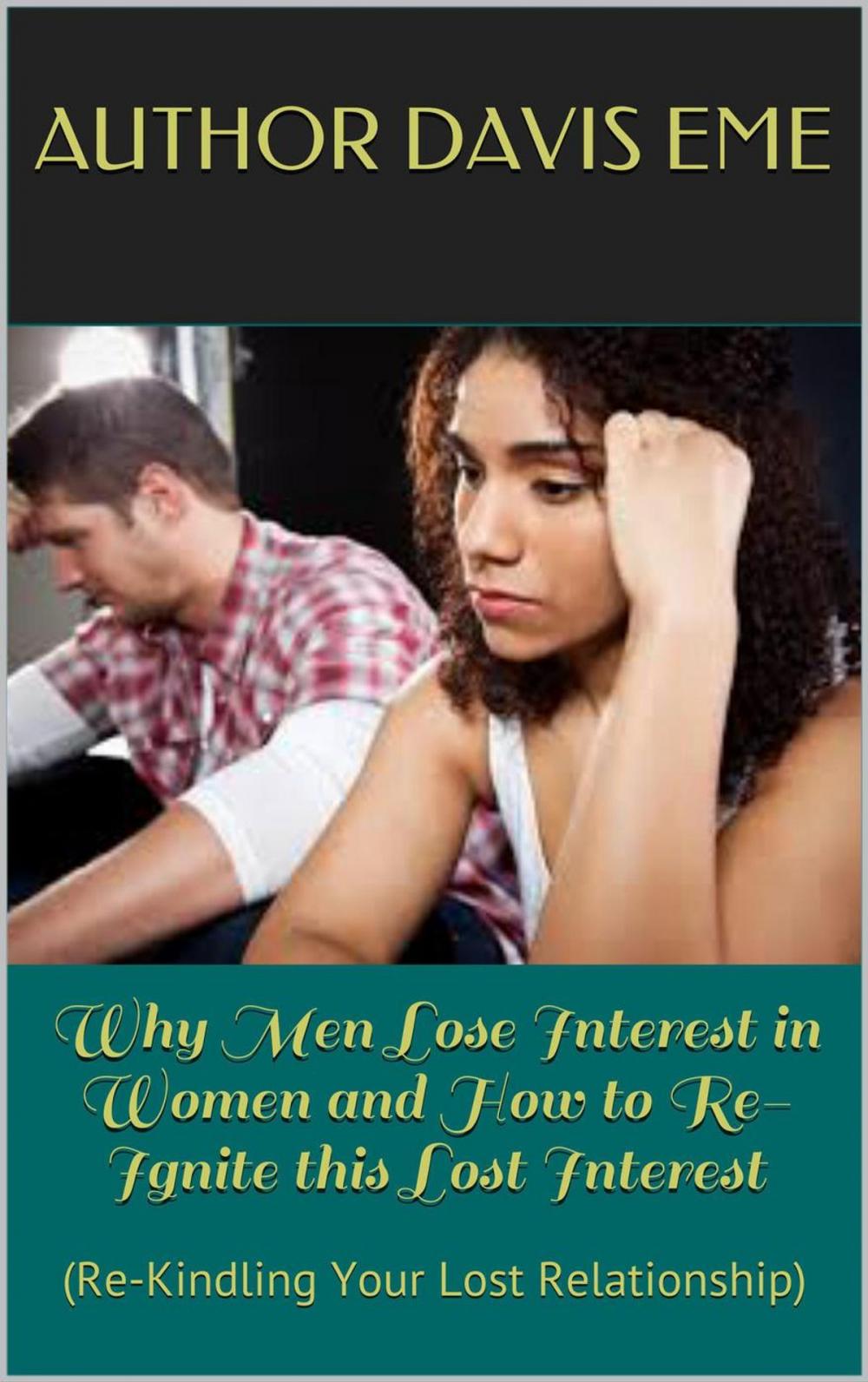 Big bigCover of Why Men Lose Interest in Women and How to Re-Ignite this Lost Interest (Re-Kindling Your Lost Relationship)