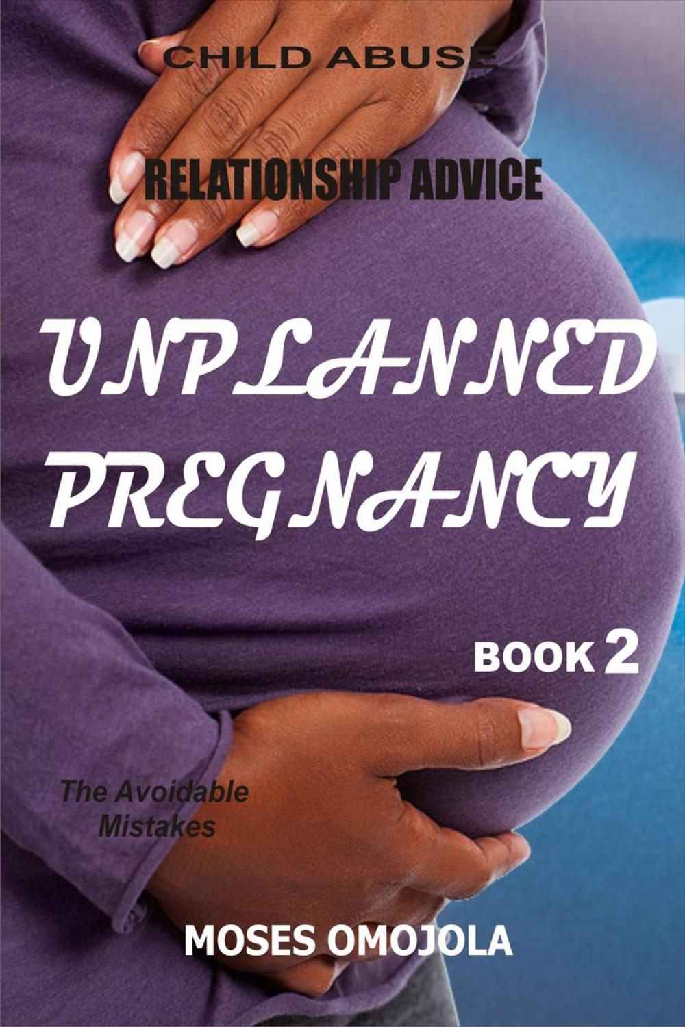 Big bigCover of Relationship Advice: Unplanned Pregnancy: Book 2 - The Avoidable Mistakes during Pregnancy