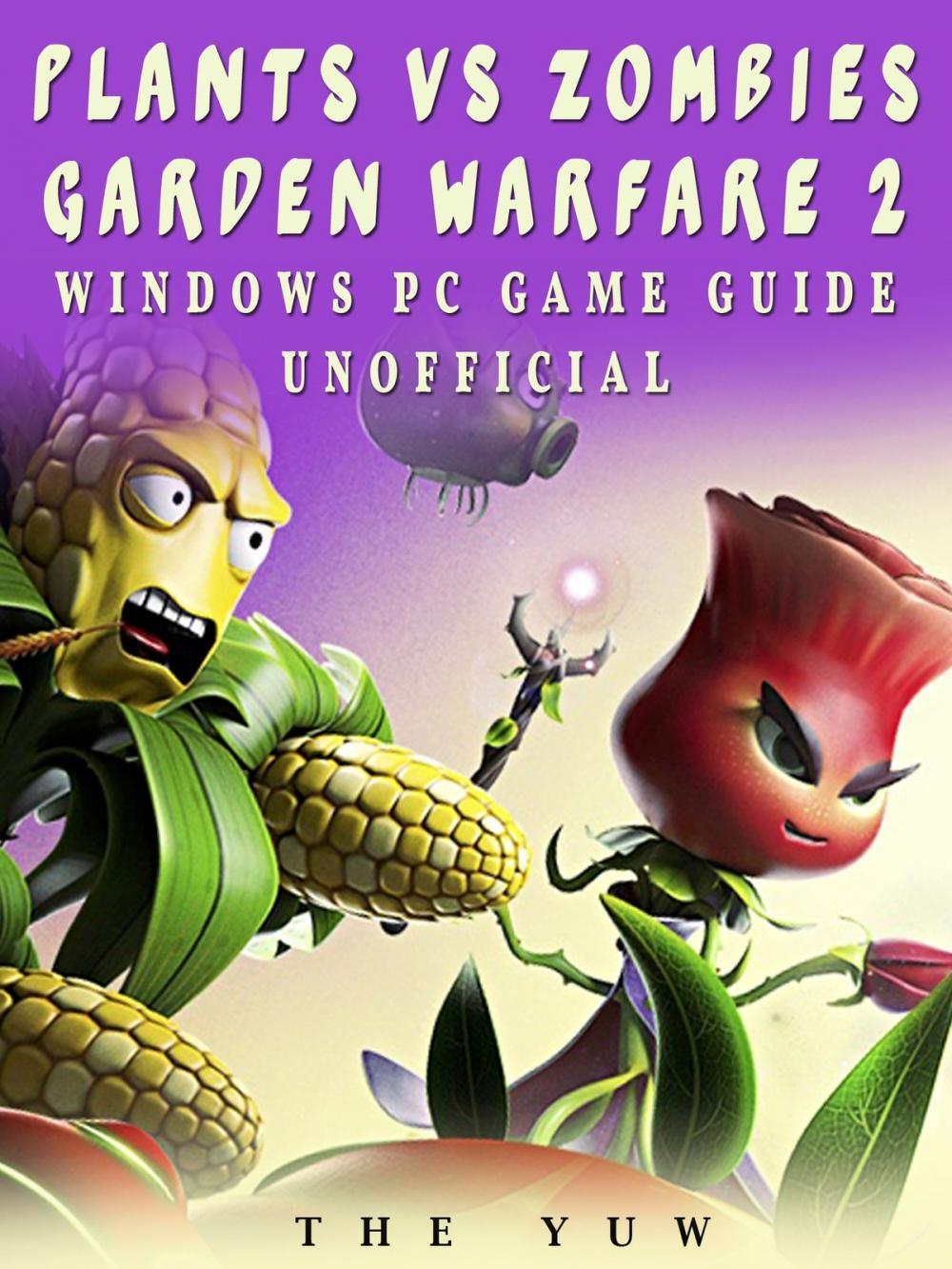 Big bigCover of Plants Vs Zombies Garden Warfare 2 Windows PC Game Guide Unofficial